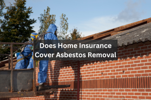 When Home Insurance Covers Asbestos Removal